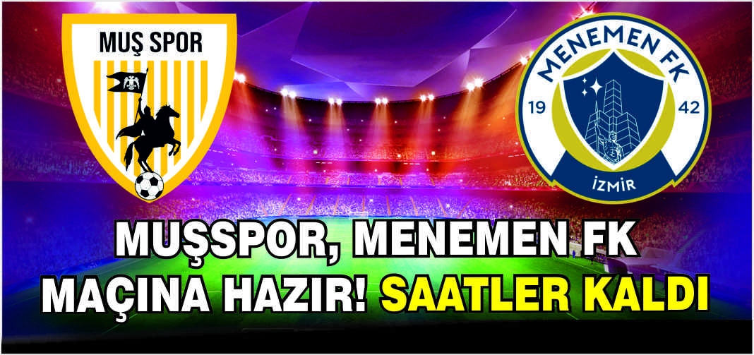 Muşspor, Menemen FK maçına hazır! Saatler kaldı