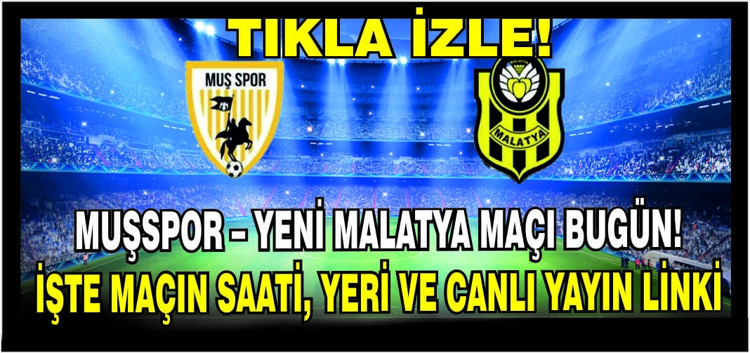 Muşspor – Yeni Malatya maçı bugün! İşte maçın saati, yeri ve canlı yayın linki