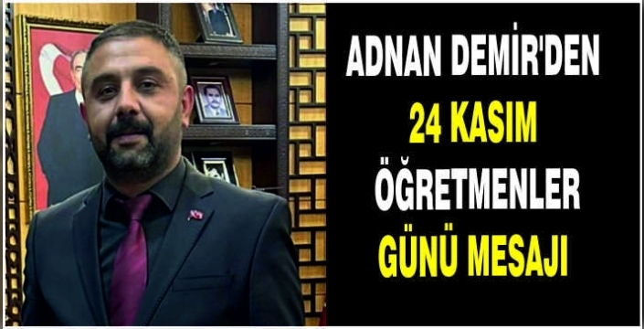 Adnan Demir’den 24 Kasım Öğretmenler Günü mesajı
