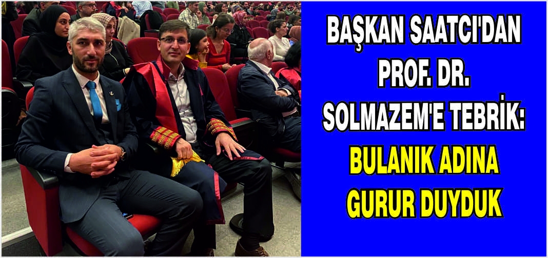 Başkan Saatcı’dan Prof. Dr. Solmazem’e tebrik: Bulanık adına gurur duyduk