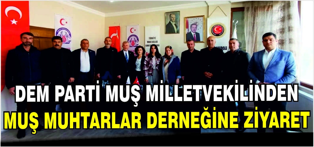 DEM Parti Muş Milletvekilinden Muş Muhtarlar Derneğine ziyaret