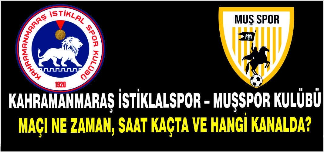 Kahramanmaraş İstiklalspor – Muşspor Kulübü maçı ne zaman, saat kaçta ve hangi kanalda?