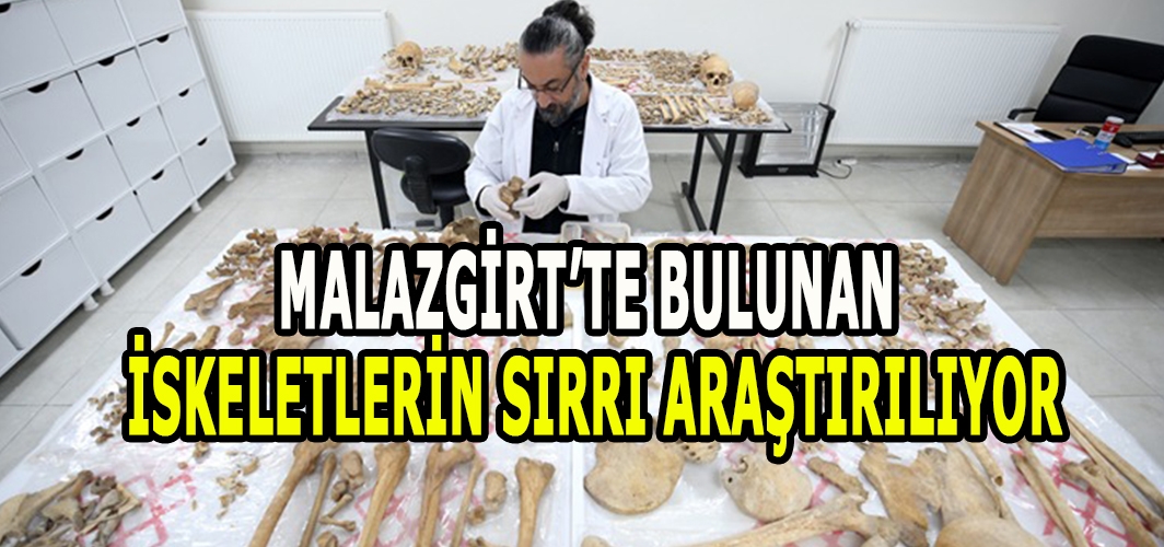 Malazgirt’te ortaya çıkarılan insan iskeletlerinin sırrı araştırılıyor!