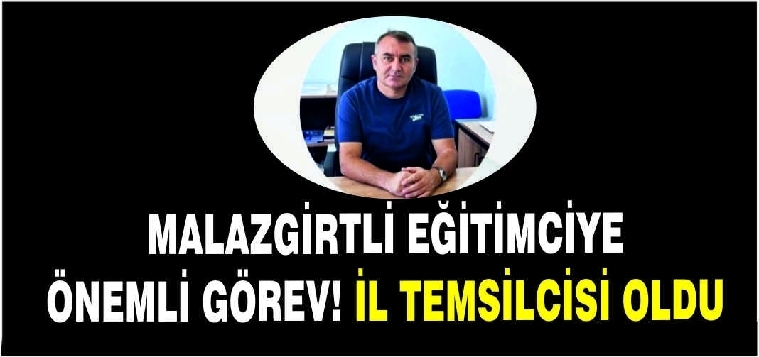 Malazgirtli eğitimciye önemli görev! İl temsilcisi oldu