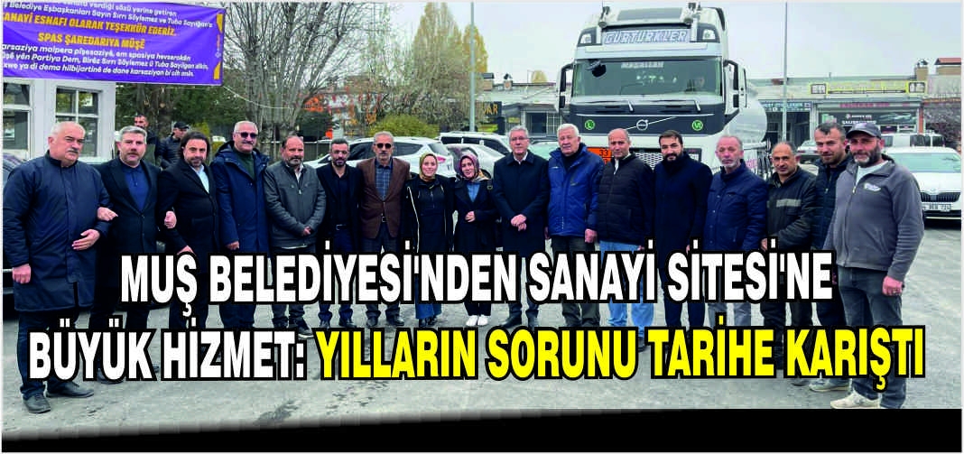 Muş Belediyesi’nden Sanayi Sitesi’ne büyük hizmet: Yılların sorunu tarihe karıştı