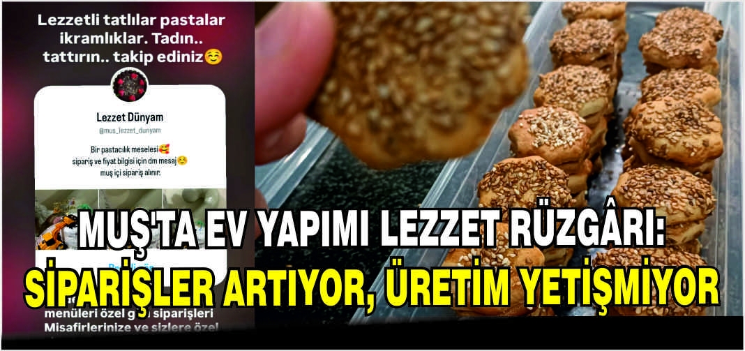 Muş’ta ev yapımı lezzet rüzgârı: Siparişler artıyor, üretim yetişmiyor