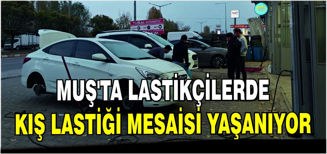 Muş'ta lastikçilerde kış lastiği mesaisi yaşanıyor