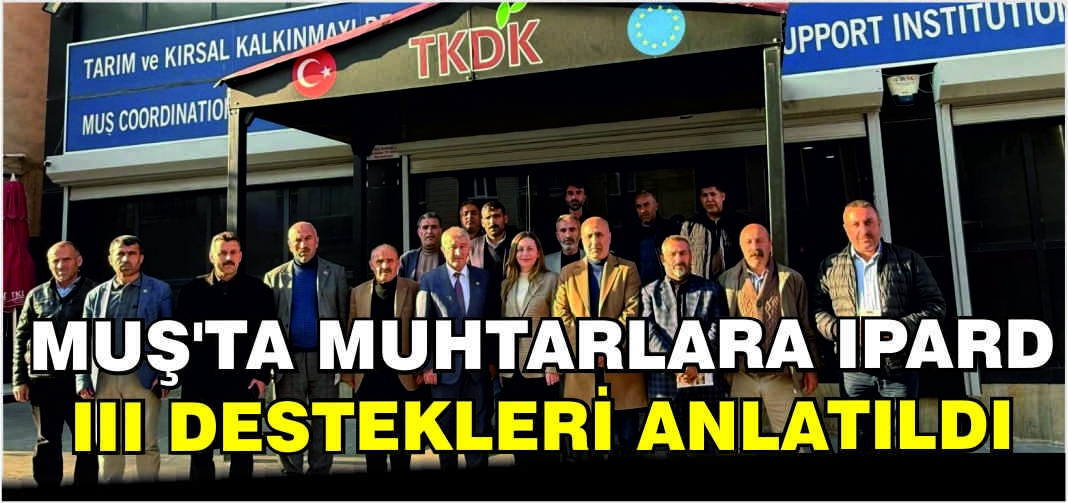 Muş’ta Muhtarlara IPARD III Destekleri anlatıldı