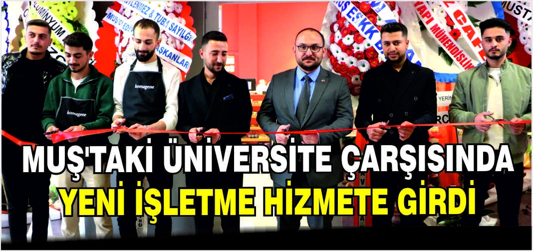 Muş’taki üniversite çarşısında yeni işletme hizmete girdi