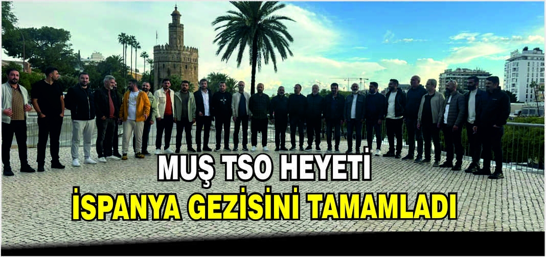 Muş TSO heyeti İspanya gezisini tamamladı
