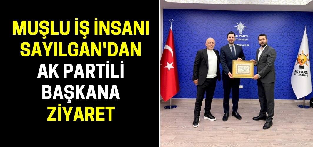Muşlu iş insanı Sayılgan'dan AK Partili başkana ziyaret