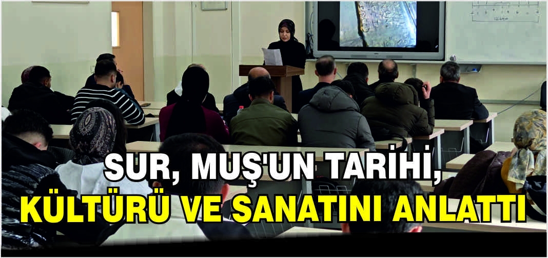 Sur, Muş’un Tarihi, Kültürü ve Sanatını anlattı