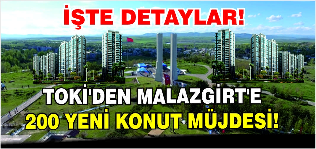 TOKİ’den Malazgirt’e 200 yeni konut müjdesi!İşte detaylar