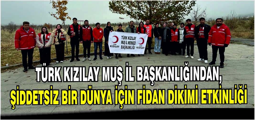 Türk Kızılay Muş İl Başkanlığından, Şiddetsiz Bir Dünya İçin Fidan Dikimi Etkinliği