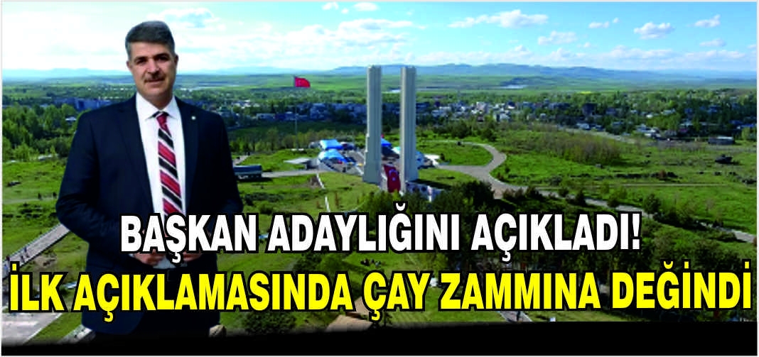 Başkan adaylığını açıkladı! İlk açıklamasında çay zammına değindi