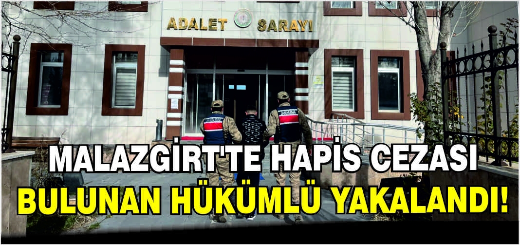Malazgirt’te hapis cezası bulunan hükümlü yakalandı