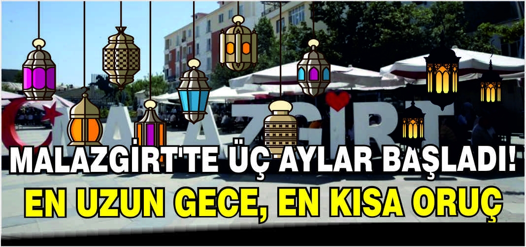 Malazgirt’te Üç Aylar başladı! En uzun gece, en kısa oruç