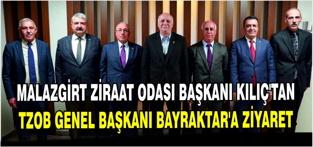 Malazgirt Ziraat Odası Başkanı Kılıç’tan TZOB Genel Başkanı Bayraktar’a ziyaret