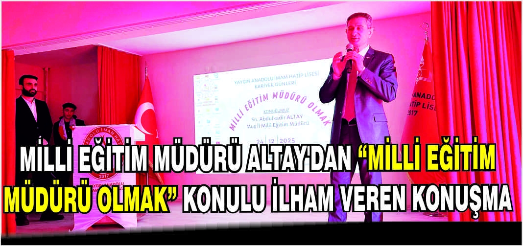 Milli Eğitim Müdürü Altay’dan “Milli Eğitim Müdürü Olmak” Konulu ilham veren konuşma