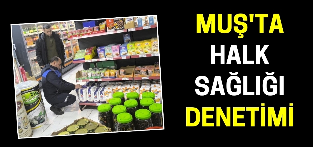Muş'ta halk sağlığı denetimi