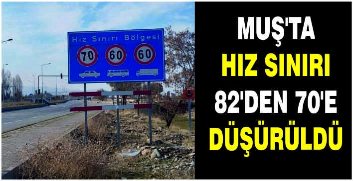 Muş’ta hız sınırı 82’den 70’e düşürüldü