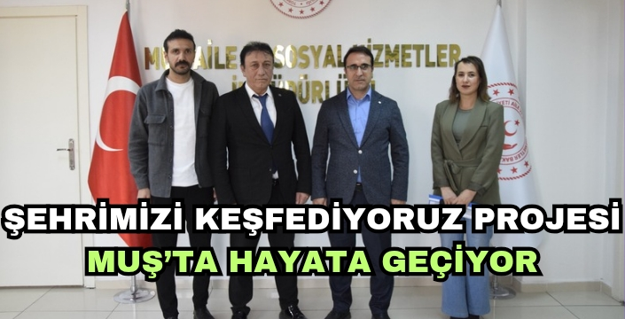 Şehrimizi Keşfediyoruz Projesi Muş’ta hayata geçiyor