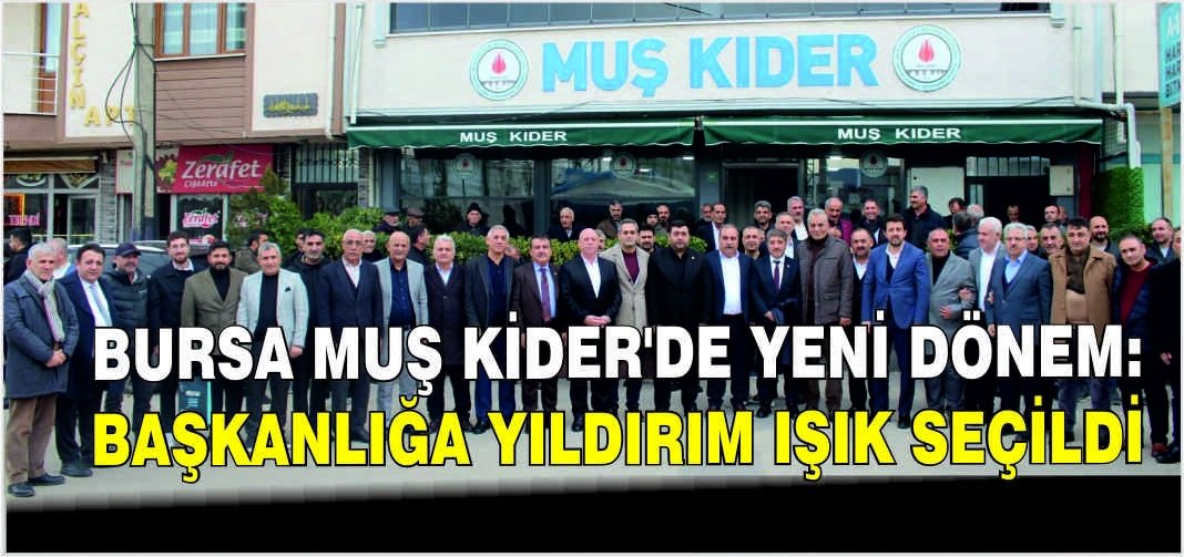 Bursa Muş KİDER’de Yeni Dönem: Başkanlığa Yıldırım Işık seçildi