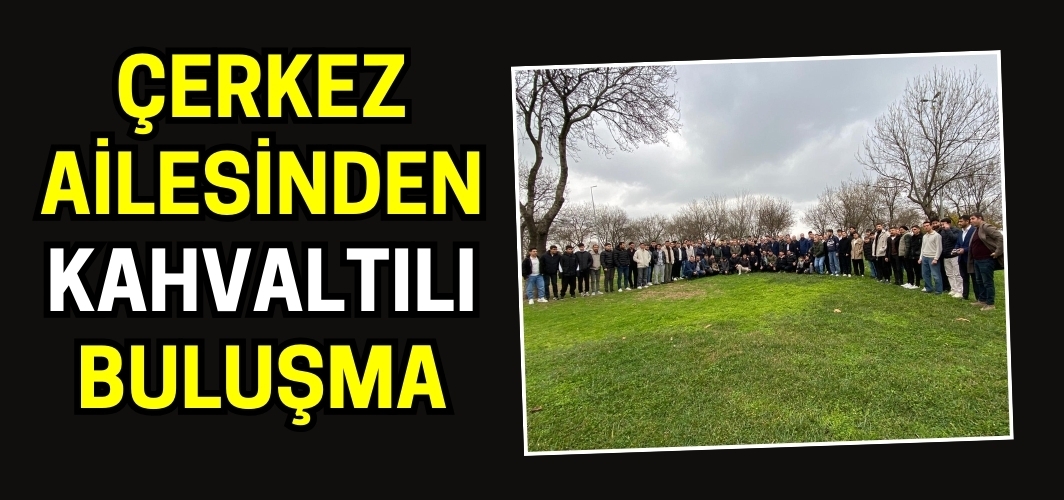 Çerkez ailesinden kahvaltılı buluşma