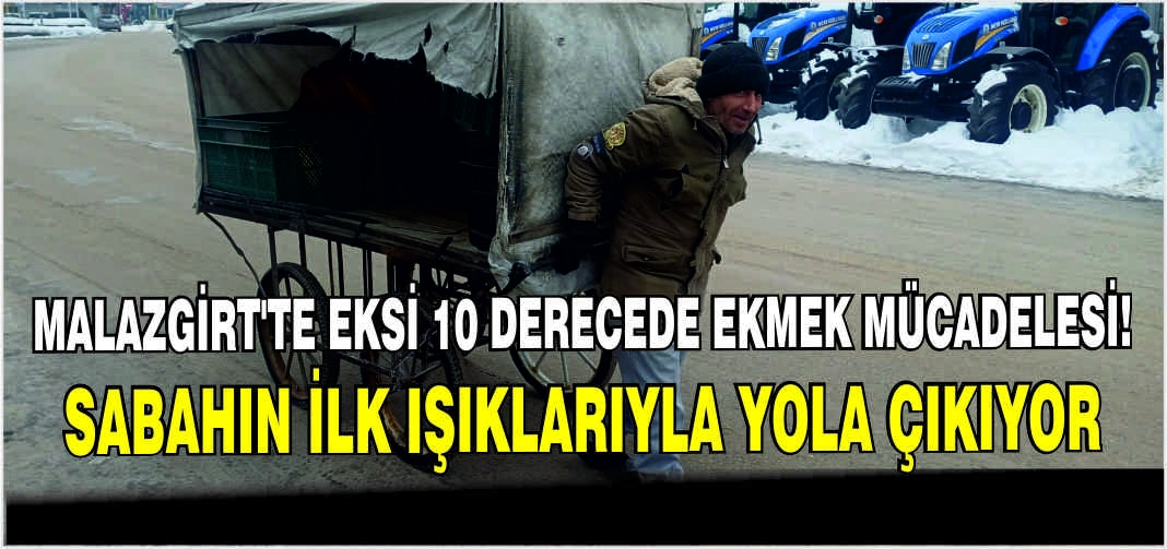Malazgirt’te eksi 10 derecede ekmek mücadelesi! Sabahın ilk ışıklarıyla yola çıkıyor