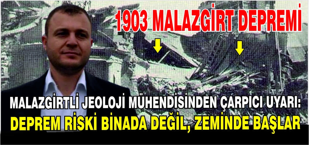Malazgirtli Jeoloji Mühendisinden çarpıcı uyarı: Deprem riski binada değil, zeminde başlar