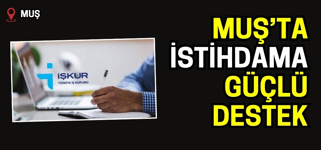 Muş’ta İstihdama Güçlü Destek: 85 Kişiye İş Fırsatı Sağlanacak