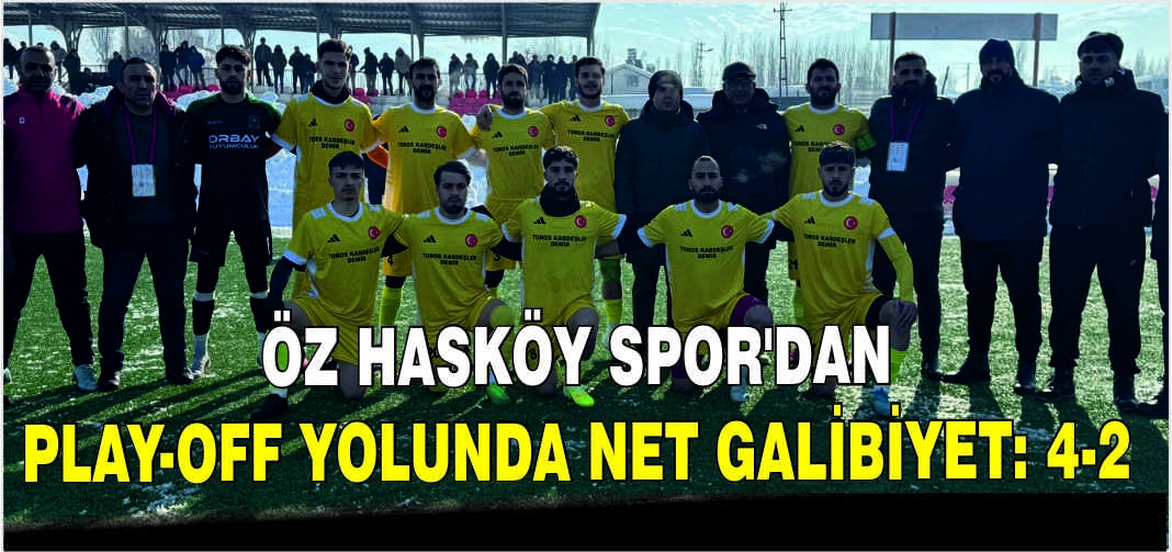Öz Hasköy Spor’dan Play-Off yolunda net galibiyet: 4-2