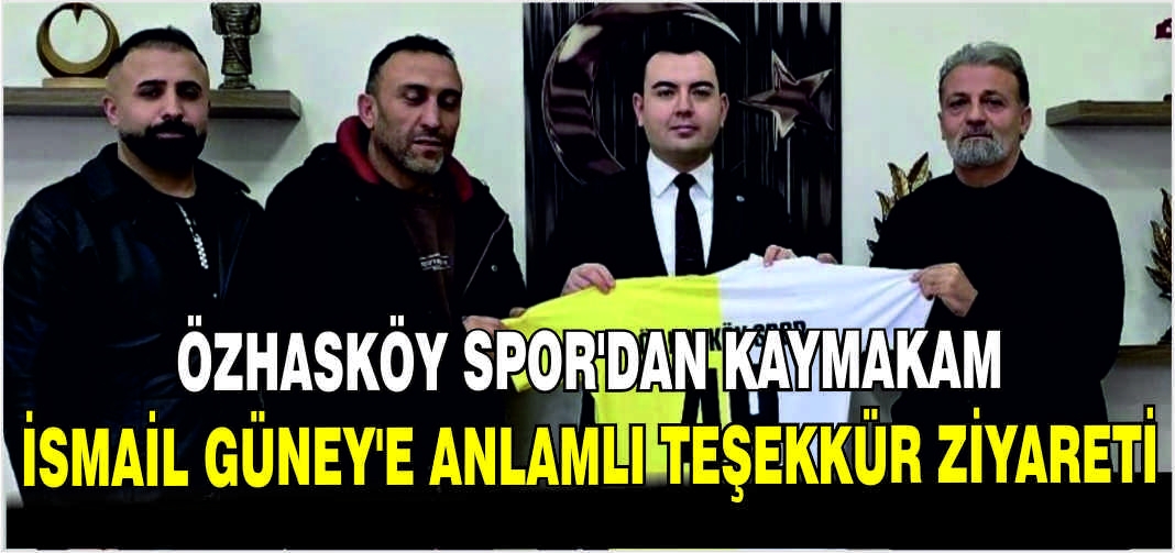 Özhasköy Spor’dan Kaymakam İsmail Güney’e anlamlı teşekkür ziyareti