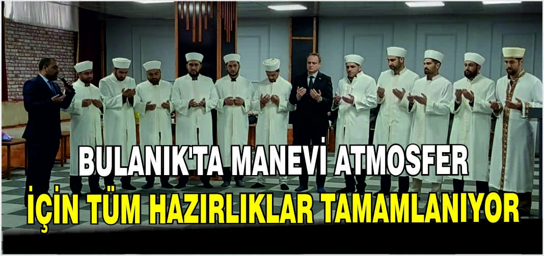 Bulanık’ta manevi atmosfer için tüm hazırlıklar tamamlanıyor