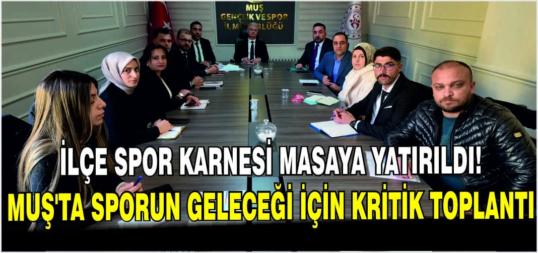 İlçe spor karnesi masaya yatırıldı: Muş’ta sporun geleceği için kritik toplantı