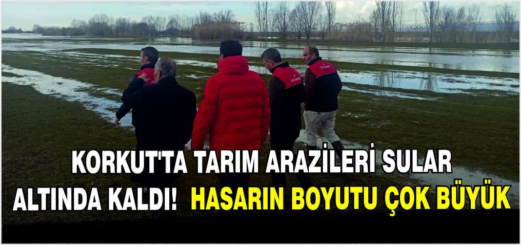 Korkut’ta tarım arazileri sular altında kaldı! Hasarın boyutu çok büyük