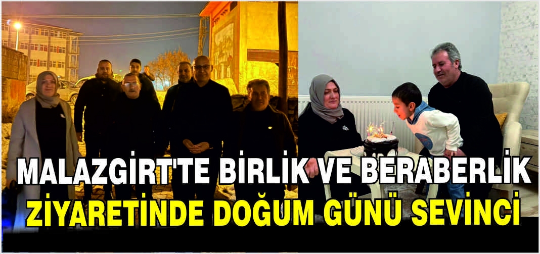 Malazgirt’te Birlik ve Beraberlik ziyaretinde doğum günü sevinci