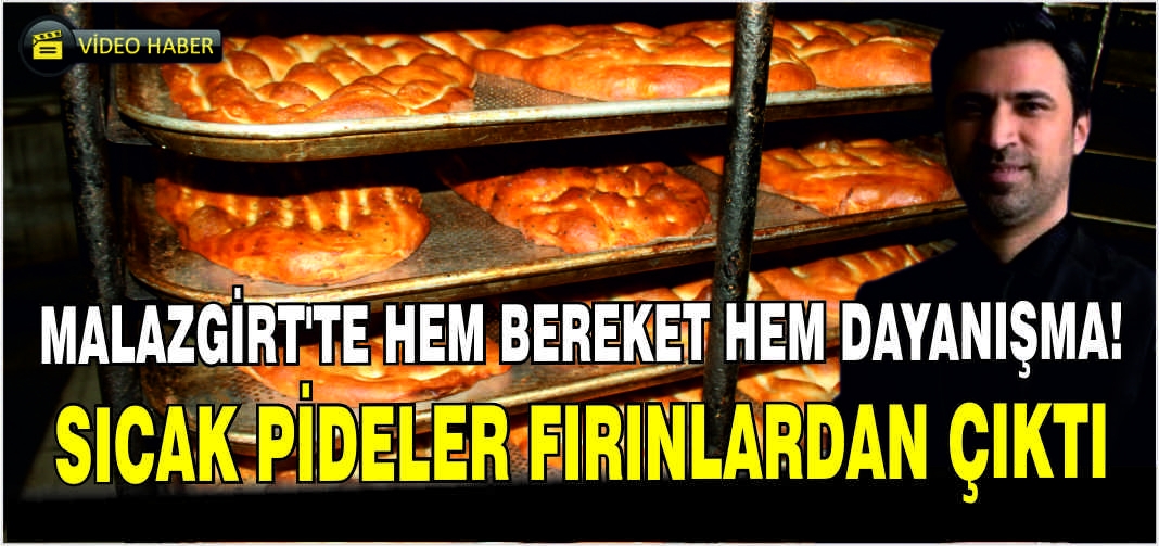 Malazgirt’te Hem Bereket Hem Dayanışma! Sıcak Pideler Fırınlardan Çıktı
