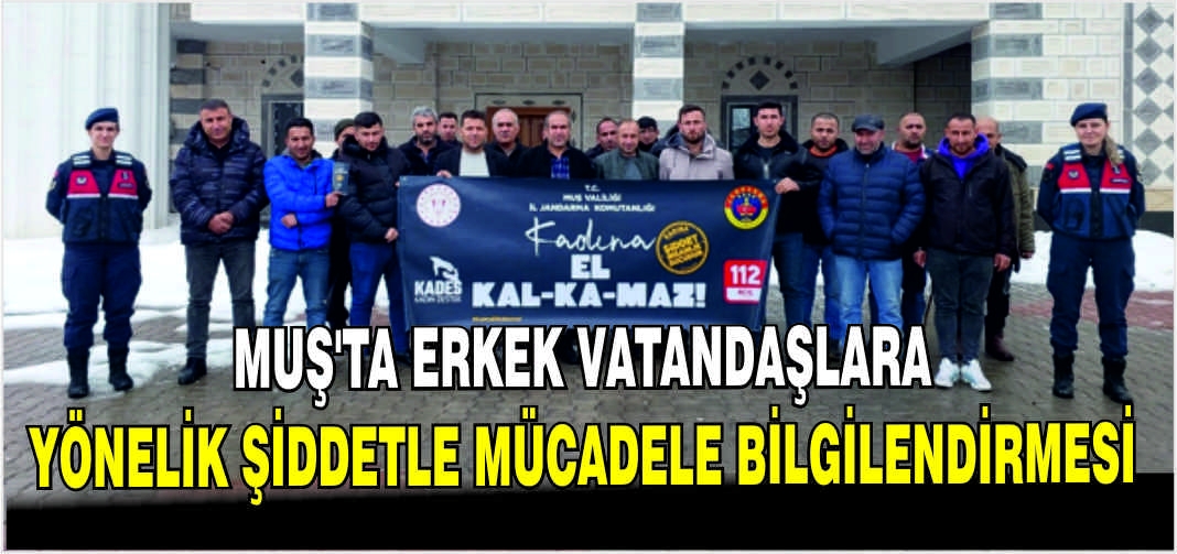 Muş’ta erkek vatandaşlara yönelik şiddetle mücadele bilgilendirmesi