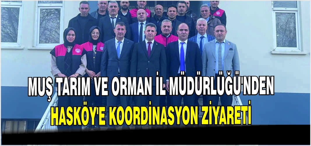 Muş Tarım ve Orman İl Müdürlüğü’nden Hasköy’e koordinasyon ziyareti