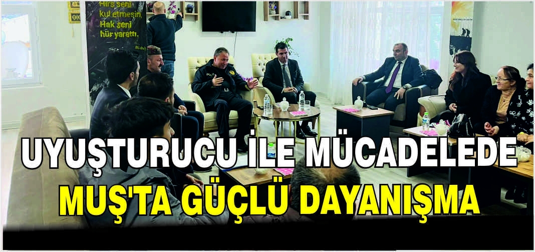 Uyuşturucu ile mücadelede Muş’ta güçlü dayanışma
