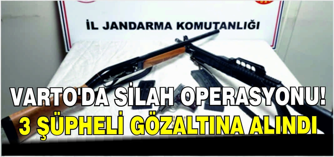 Varto’da silah operasyonu! 3 şüpheli gözaltına alındı