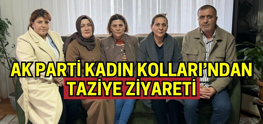 AK Parti Kadın Kolları’ndan Alparslan Diyarı’na Taziye Ziyareti