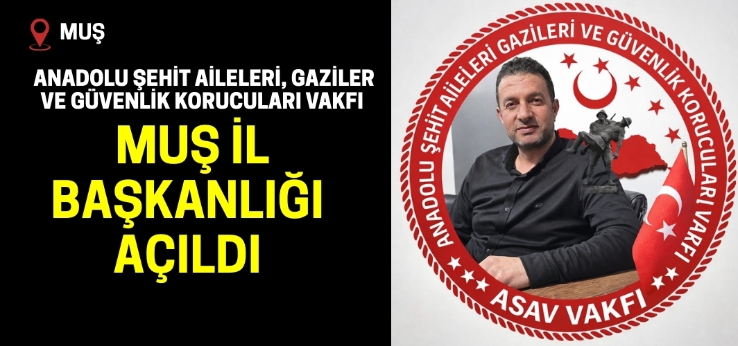 Anadolu Şehit Aileleri, Gaziler ve Güvenlik Korucuları Vakfı Muş İl Başkanlığı Açıldı