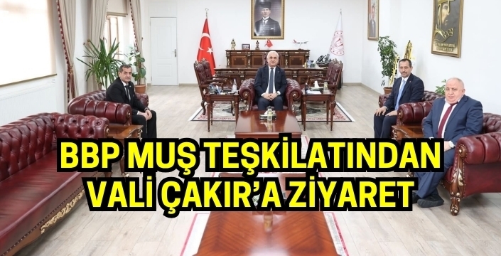 BBP Muş Teşkilatından Vali Çakır’a ziyaret