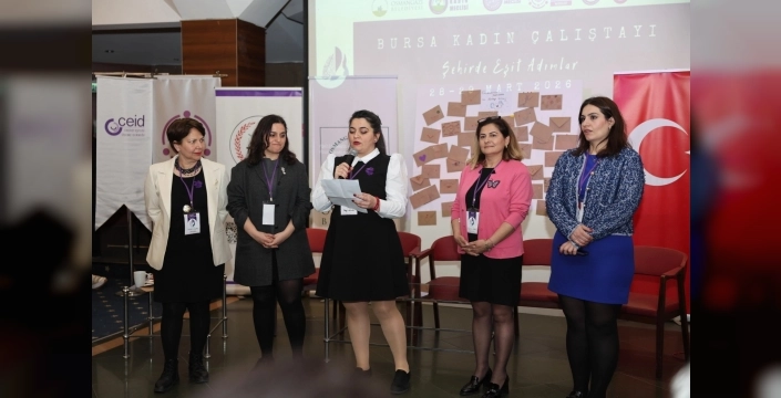 Bursa'da kadın çalıştayı ile eşit adımlar atıldı