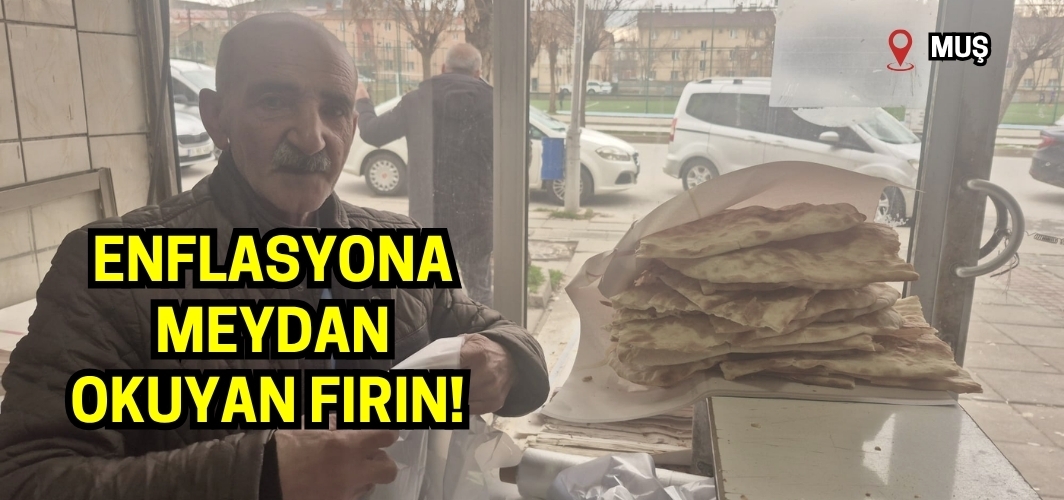 Enflasyona meydan okuyan fırın: Muş’ta ekmek 10 TL’den satılıyor