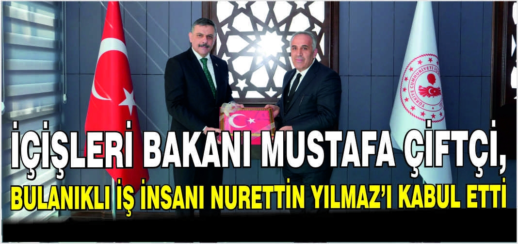 İçişleri Bakanı Mustafa Çiftçi, Bulanıklı İş İnsanı Nurettin Yılmaz’ı kabul etti