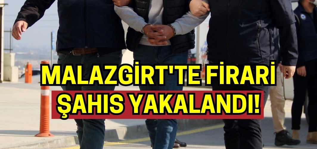 Malazgirt'te Hapis Cezası Olan Firari Yakalandı