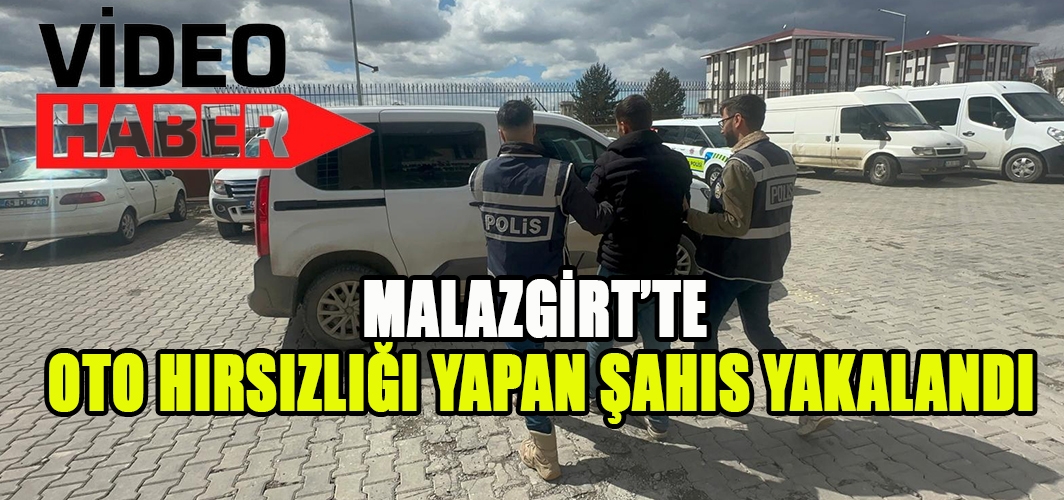 Malazgirt’te oto hırsızı yakalandı: Emniyetten hızlı ve etkili operasyon!